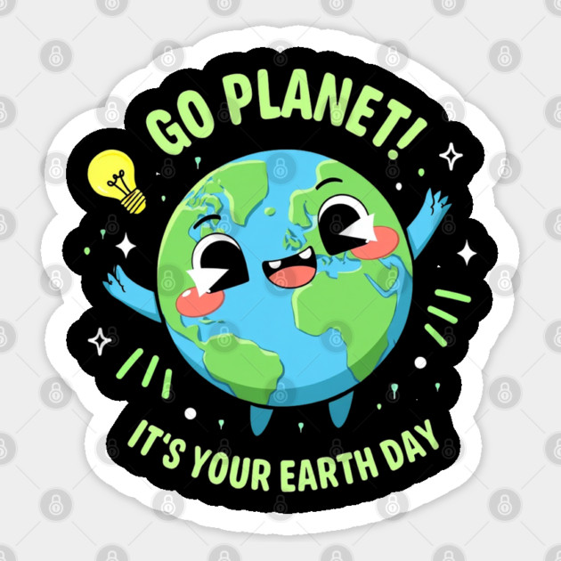 Go Planet It's Your Earth Day Sticker by Creatifly Graphic Tees