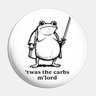 TWAS The Carbs M'Lord Funny Frog Meme Pin