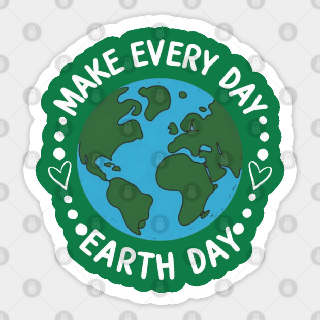 Make Every Day Earth Day Sticker by Creatifly Graphic Tees