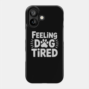 Feeling Dog Tired – Funny Dog Lovers Design for Tired Dog Parents Phone Case