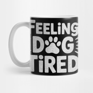 Feeling Dog Tired – Funny Dog Lovers Design for Tired Dog Parents Mug