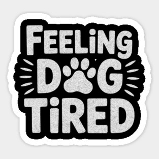 Feeling Dog Tired – Funny Dog Lovers Design for Tired Dog Parents Sticker