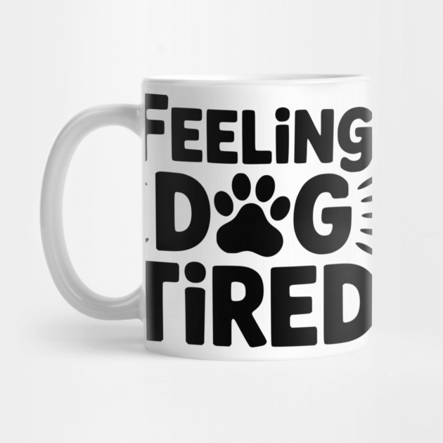 Funny Dog Lovers Design for Tired Dog Parents - Feeling Dog Tired by ArtistTee ⭐⭐⭐⭐⭐