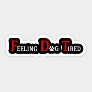 Feeling Dog Tired – Funny Dog Lover Design for Exhausted Dog Parents Sticker