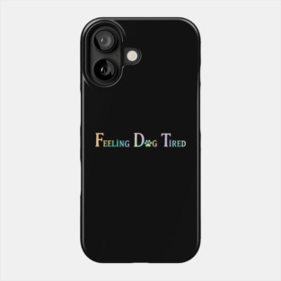 Feeling - Dog - Tired Phone Case