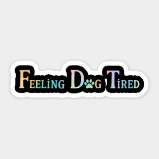 Feeling - Dog - Tired Sticker