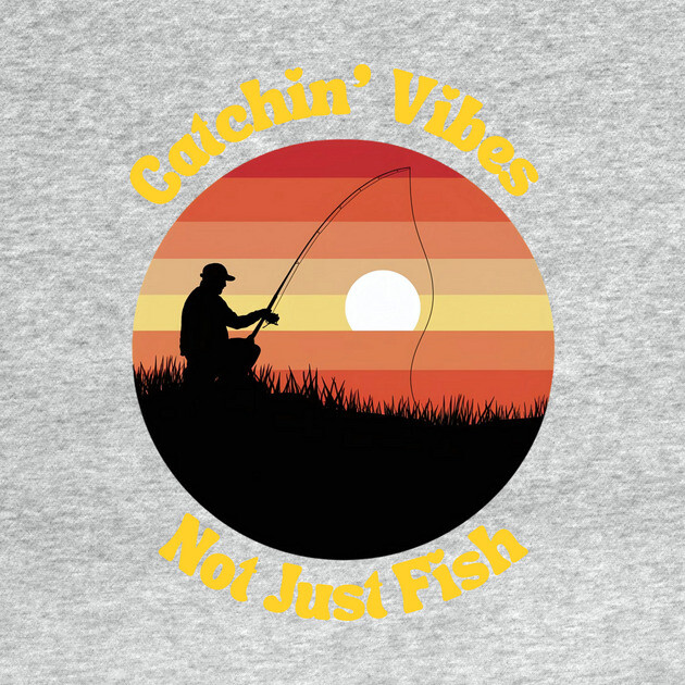 Catching Vibes Not Just Fish by BA