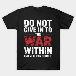 Do Not Give In To The War Within End Veteran Suicide T-Shirt