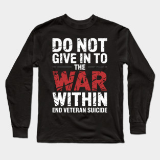 Do Not Give In To The War Within End Veteran Suicide Long Sleeve T-Shirt