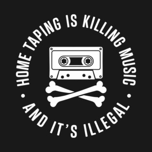 Home Taping is Killing Music Retro Mixtape Lover Sarcasm T-Shirt