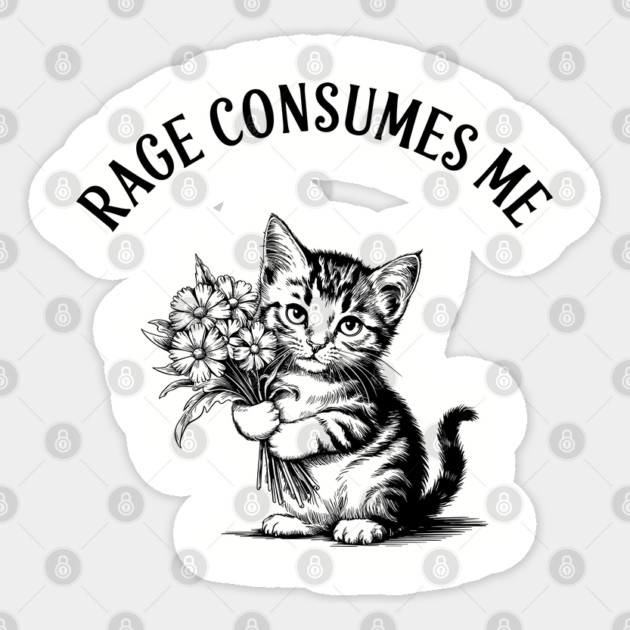 Rage Consumes Me Cat Meme Cute But Angry Sticker by Anticorporati