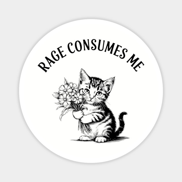 Rage Consumes Me Cat Meme Cute But Angry Magnet by Anticorporati
