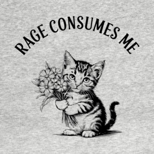 Rage Consumes Me Cat Meme Cute But Angry T-Shirt