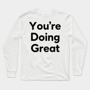 Funny Inspirational Quote for Motivated People, Positive Energy , Uplifting Design for Gym Enthusiasts, Self-Motivation design for Fitness Lovers Long Sleeve T-Shirt