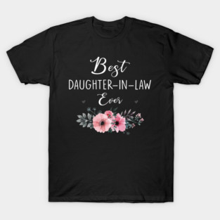 Best Daughter In Law Ever Flowers Father Mother In Law Floral T-Shirt