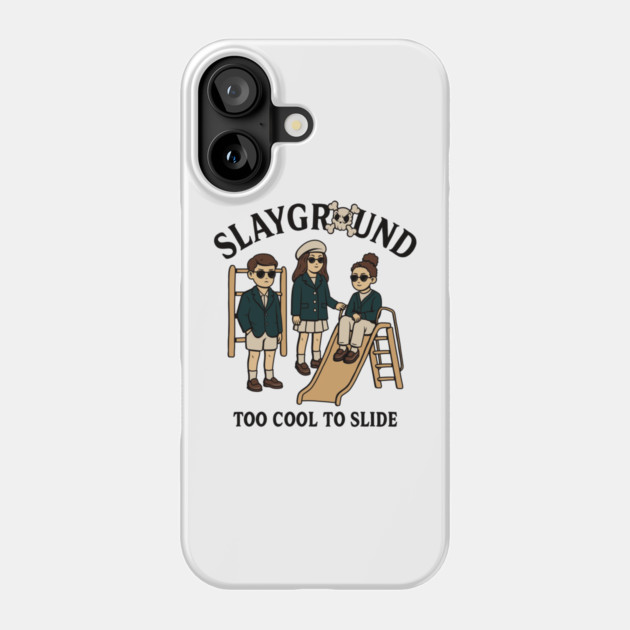 SLAYGROUND – Too Cool To Slide Phone Case by Wrongteeshirt