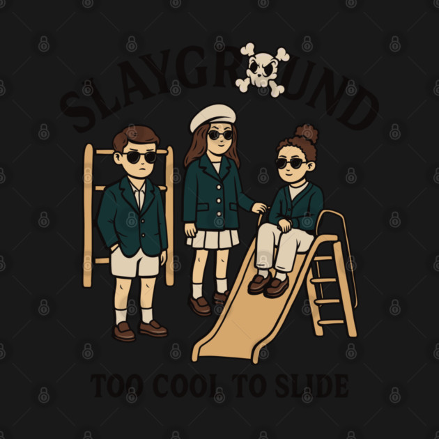 SLAYGROUND – Too Cool To Slide by Wrongteeshirt
