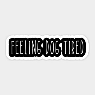 Feeling-Dog-Tired Sticker