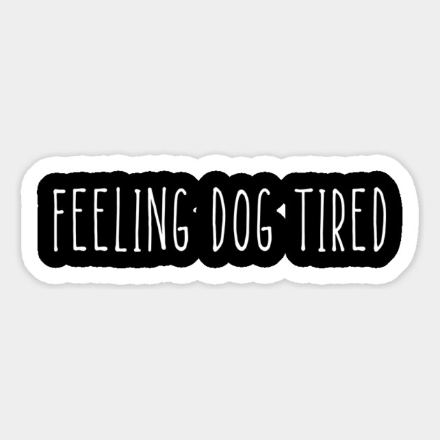 Feeling-Dog-Tired Magnet by Creatifly Graphic Tees