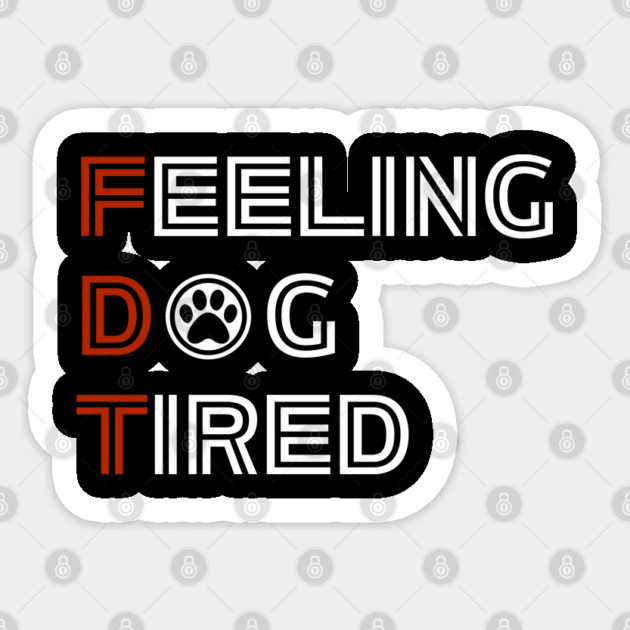 Feeling-Dog-Tired Sticker by Creatifly Graphic Tees