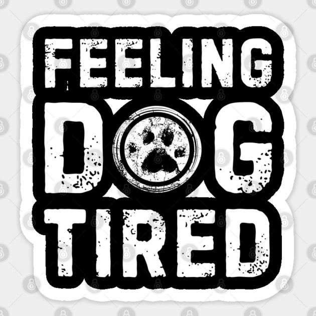 Feeling-Dog-Tired Sticker by Creatifly Graphic Tees