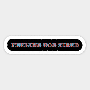 Feeling-Dog-Tired Magnet