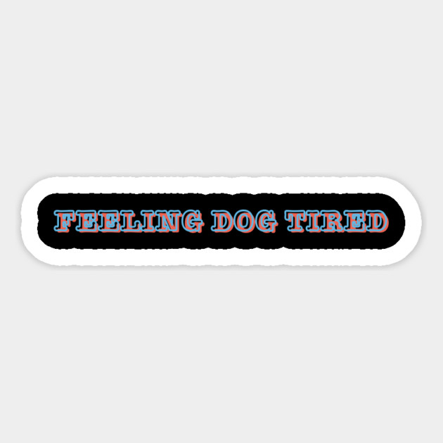 Feeling-Dog-Tired Magnet by Creatifly Graphic Tees