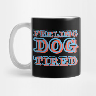 Feeling-Dog-Tired Mug
