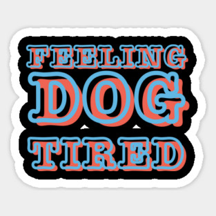 Feeling-Dog-Tired Sticker