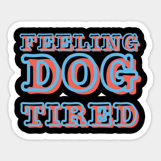 Feeling-Dog-Tired Magnet by Creatifly Graphic Tees