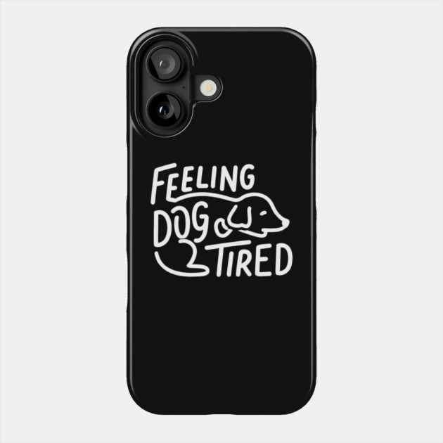 Feeling-Dog-Tired Phone Case by Creatifly Graphic Tees
