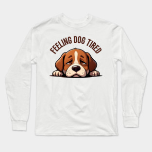 Feeling-Dog-Tired Long Sleeve T-Shirt