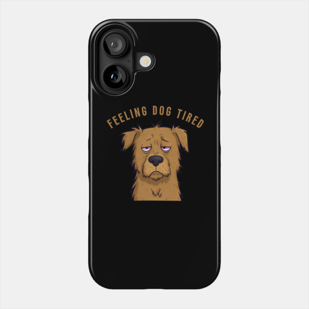 Feeling-Dog-Tired Phone Case by Creatifly Graphic Tees