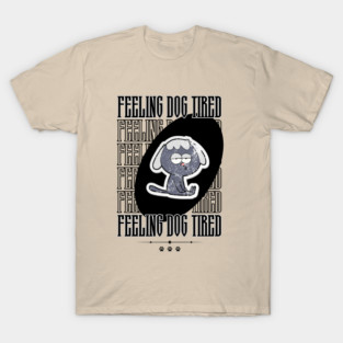 Feeling-Dog-Tired T-Shirt