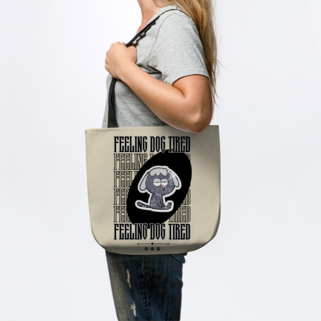 Feeling-Dog-Tired by Creatifly Graphic Tees