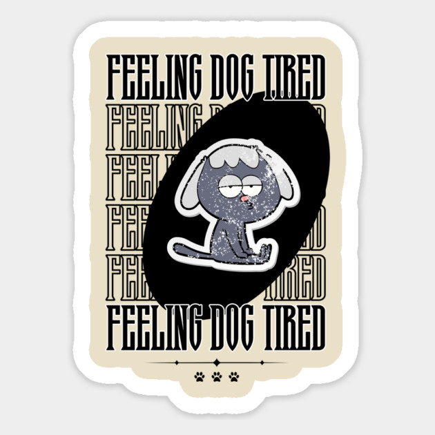 Feeling-Dog-Tired Magnet by Creatifly Graphic Tees