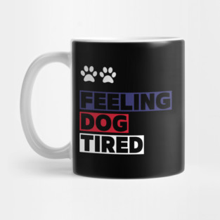 Feeling-Dog-Tired Mug