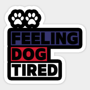 Feeling-Dog-Tired Magnet