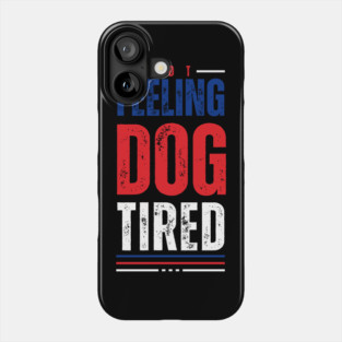 Feeling-Dog-Tired Phone Case