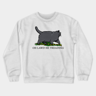 Oh Lawd He Treading Chartreux Cat Crewneck Sweatshirt