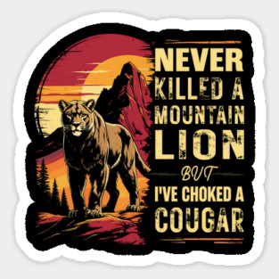 Never-Killed-A-Mountain-Lion-But-I've-Choked-A-Cougar Magnet