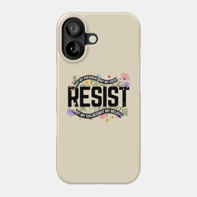 Resist Not My President Anti Trump Phone Case by The WYLD Tribe