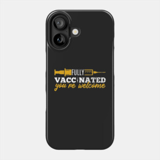Vaccinated You're Welcome - Funny Medical, COVID Vaccine, And Quarantine Phone Case