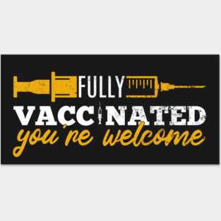 Vaccinated You're Welcome - Funny Medical, COVID Vaccine, And Quarantine Posters and Art