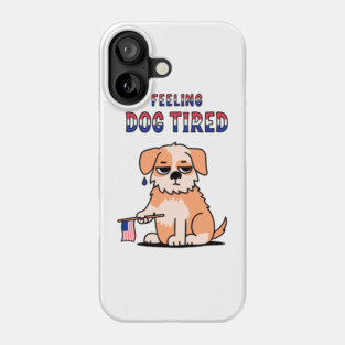 Feeling-Dog-Tired Phone Case