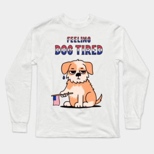 Feeling-Dog-Tired Long Sleeve T-Shirt