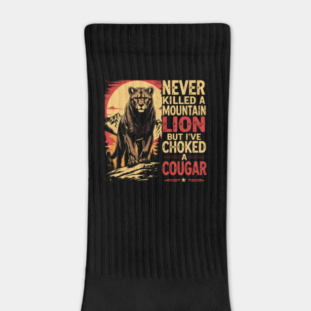 Never-Killed-A-Mountain-Lion-But-I've-Choked-A-Cougar T-Shirt by JessArty