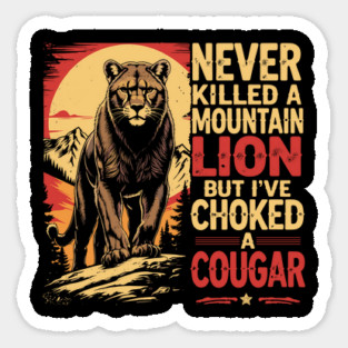 Never-Killed-A-Mountain-Lion-But-I've-Choked-A-Cougar T-Shirt Magnet