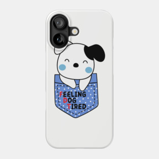 Feeling-Dog-Tired Phone Case