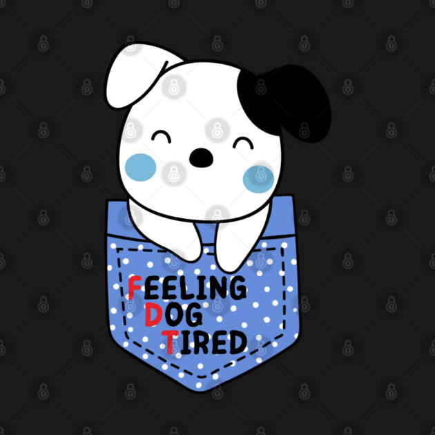 Feeling-Dog-Tired by Creatifly Graphic Tees